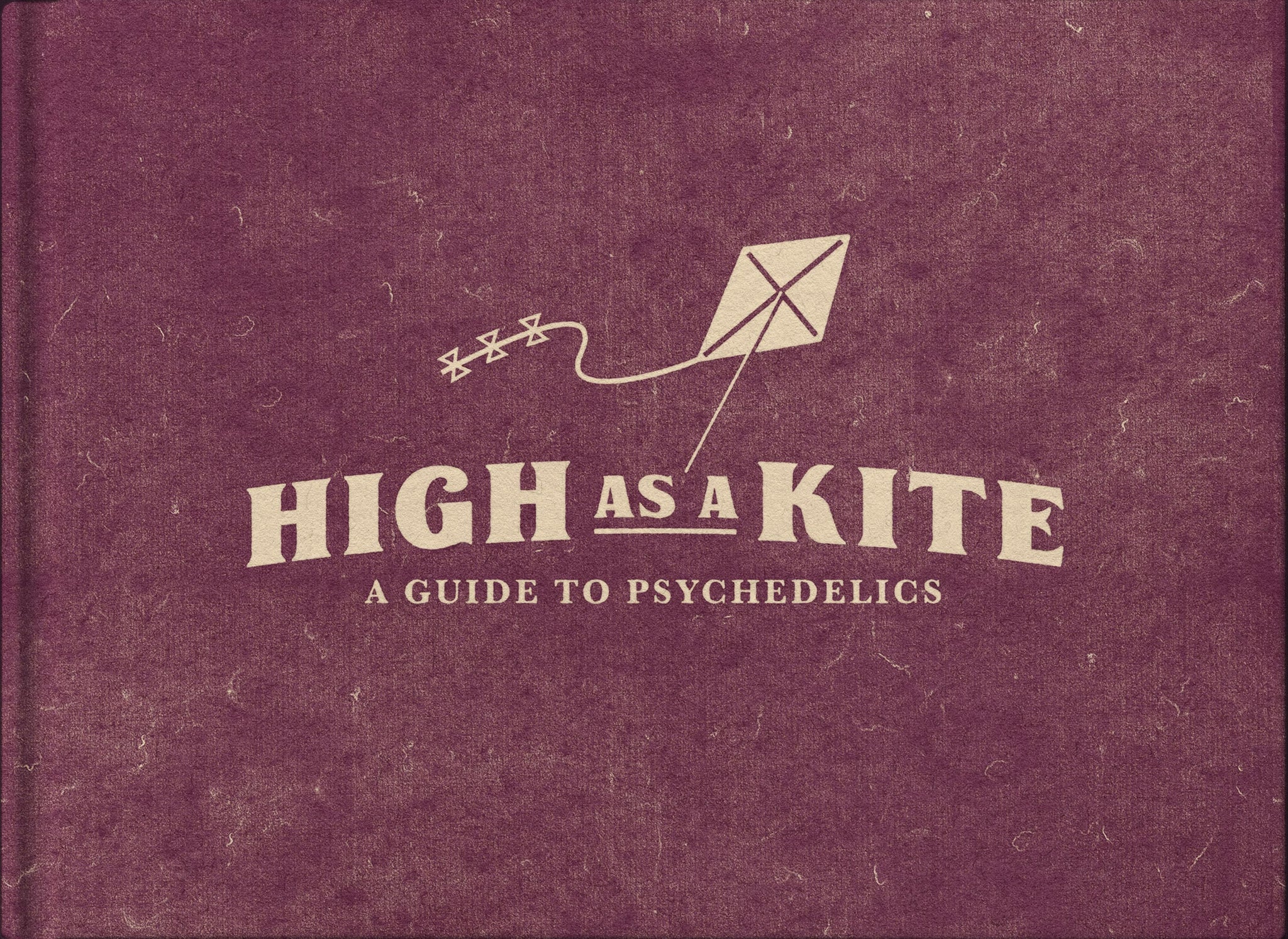 High As A Kite: A Guide To Psychedelics (Vol.2)
