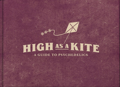 High As A Kite: A Guide To Psychedelics (Vol.2)